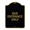 Signmission Designer Series Entrance Bus Entrance Only, Black & Gold Aluminum Sign, 18" x 24", BG-1824-24095 A-DES-BG-1824-24095 - alternate 1
